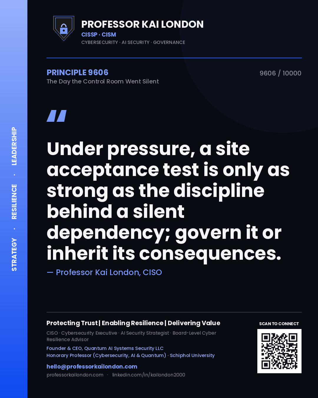 Quote card by Professor Kai London reading 'Under pressure, a site acceptance test is only as strong as the discipline behind a silent dependency; govern it or inherit its consequences.'. From the book The Day the Control Room Went Silent.