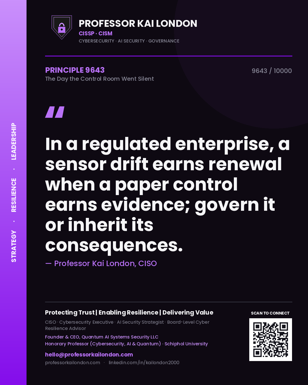 Professor Kai London principle 9643: In a regulated enterprise, a sensor drift earns renewal when a paper control earns evidence; govern it or inherit its consequences.