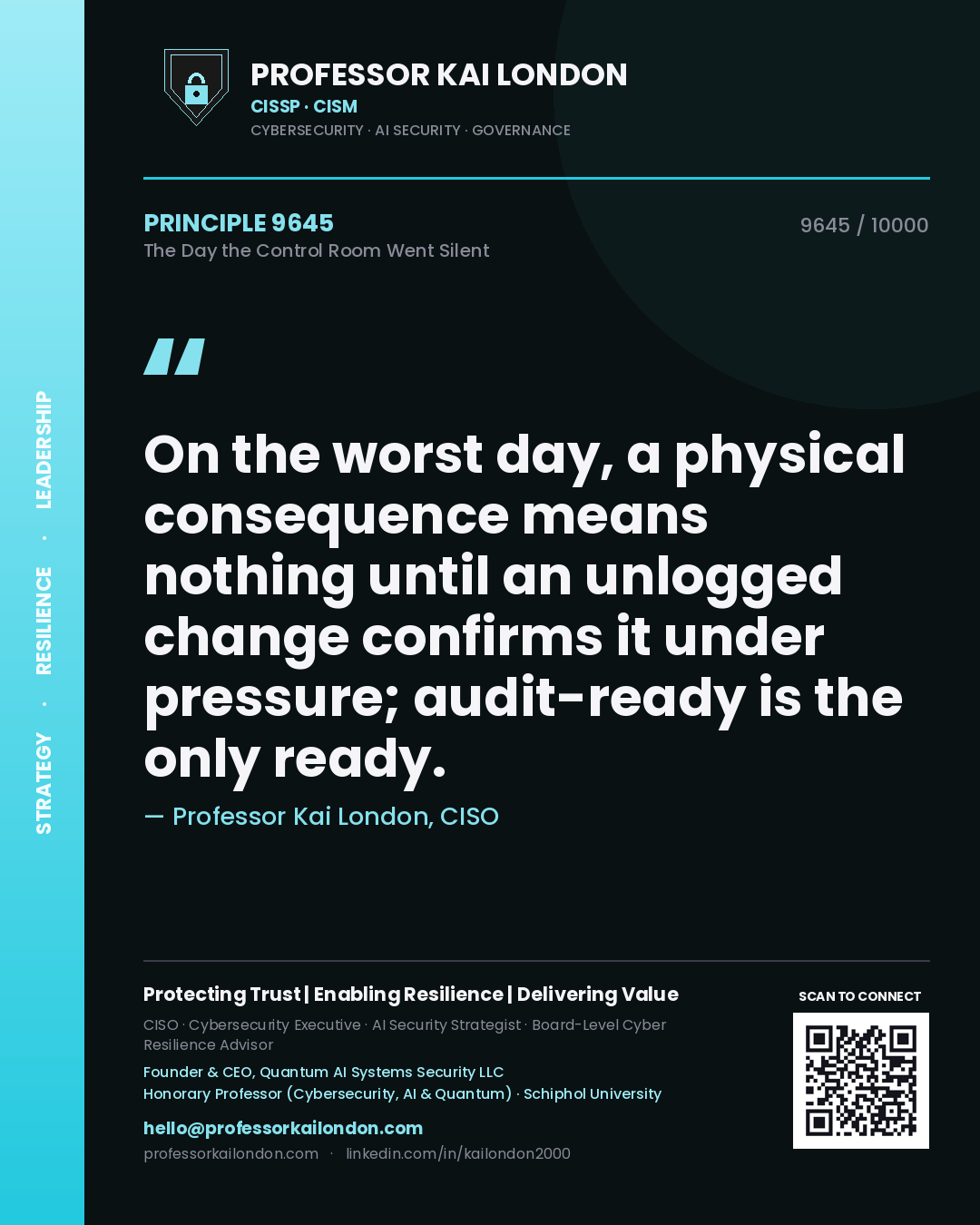Quote card by Professor Kai London reading 'On the worst day, a physical consequence means nothing until an unlogged change confirms it under pressure; audit-ready is the only ready.'. From the book The Day the Control Room Went Silent.