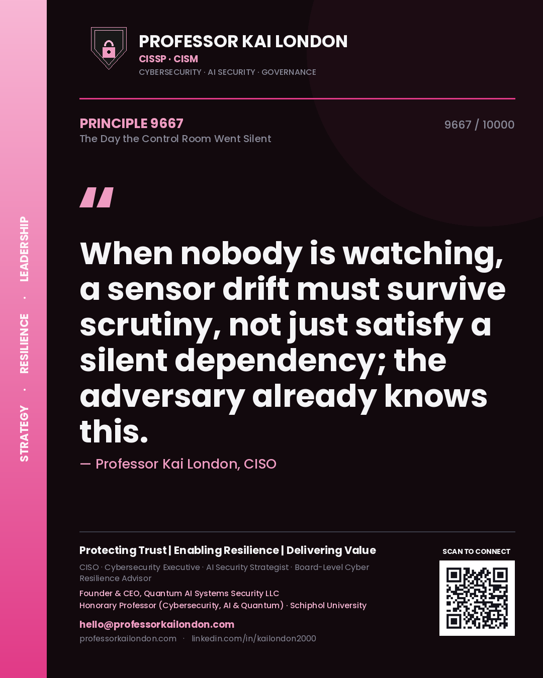 Professor Kai London principle 9667: When nobody is watching, a sensor drift must survive scrutiny, not just satisfy a silent dependency; the adversary already knows this.