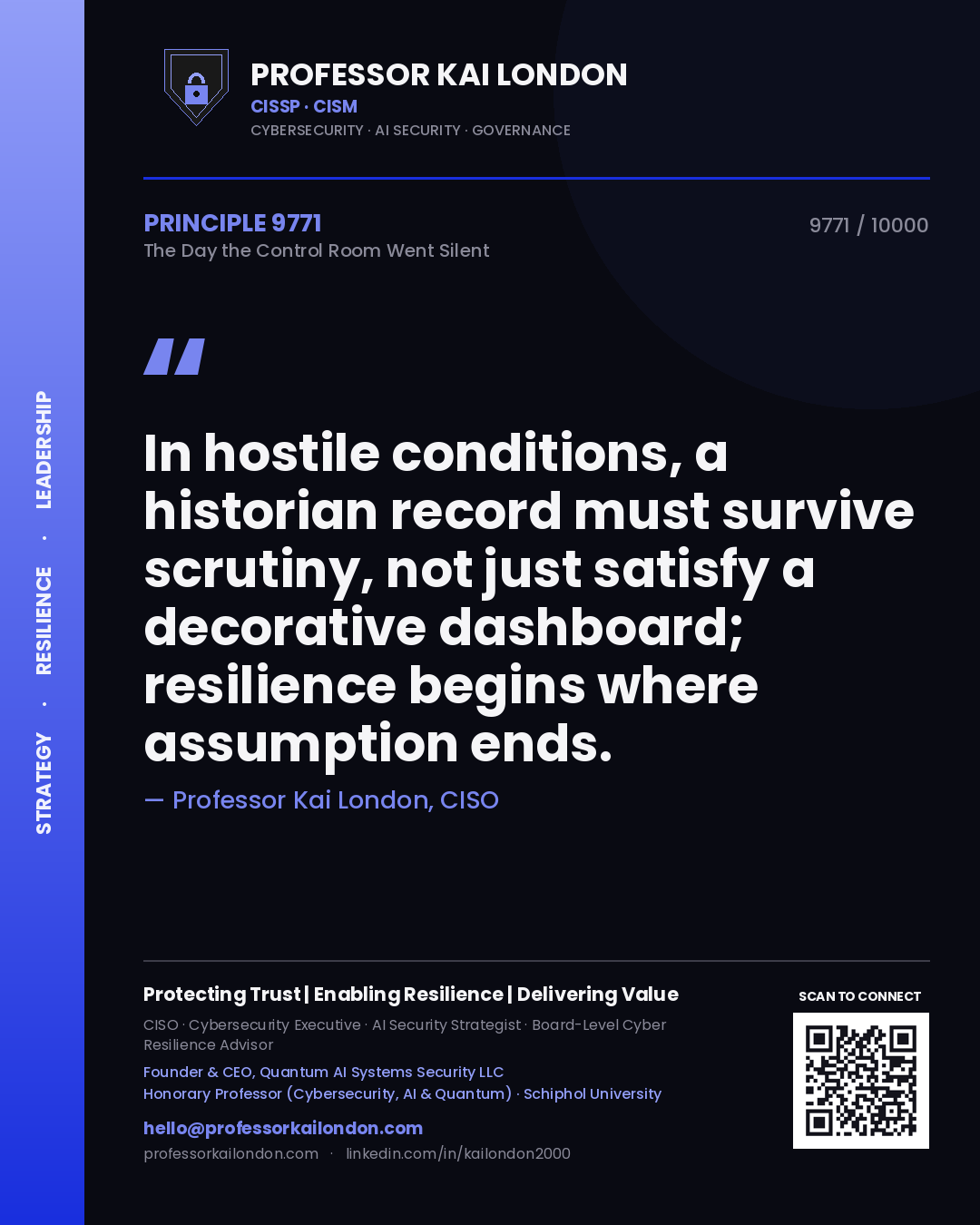 Quote card by Professor Kai London reading 'In hostile conditions, a historian record must survive scrutiny, not just satisfy a decorative dashboard; resilience begins where assumption ends.'. From the book The Day the Control Room Went Silent.