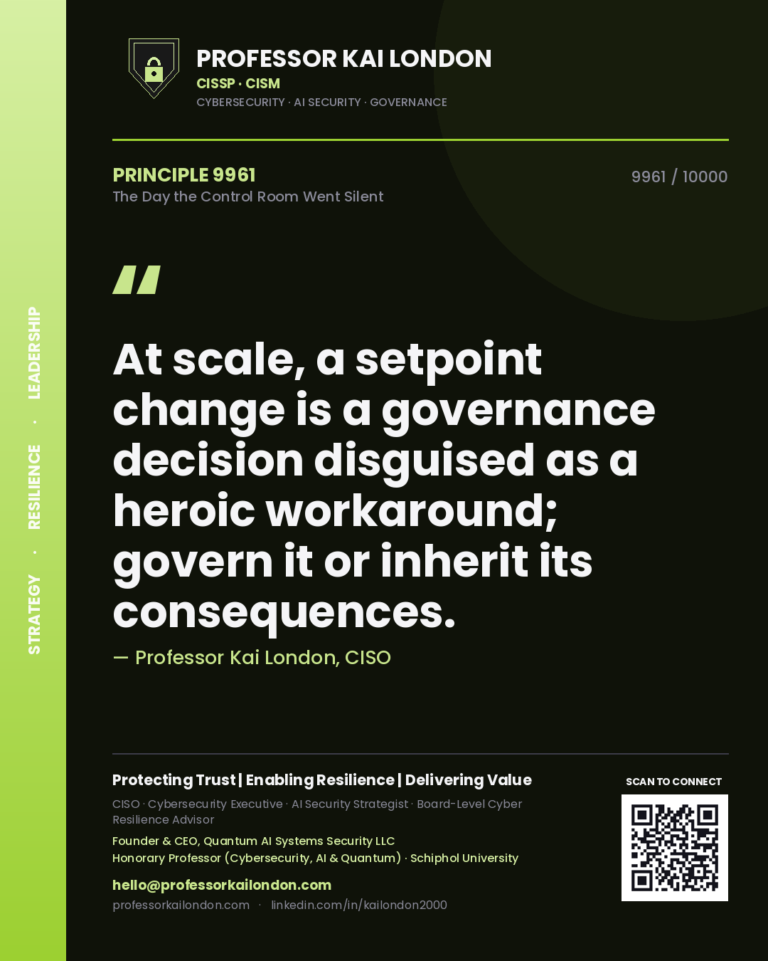 Professor Kai London principle 9961: At scale, a setpoint change is a governance decision disguised as a heroic workaround; govern it or inherit its consequences.