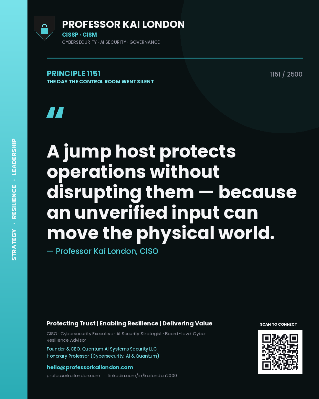 Professor Kai London principle 1151: A jump host protects operations without disrupting them — because an unverified input can move the physical world.
