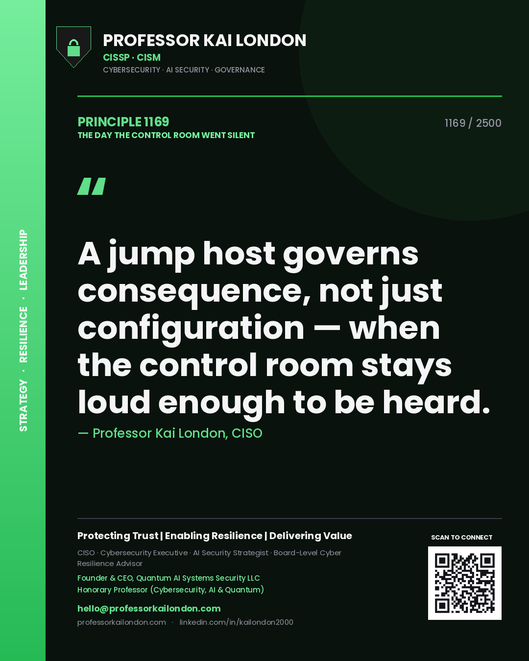 Professor Kai London principle 1169: A jump host governs consequence, not just configuration — when the control room stays loud enough to be heard.