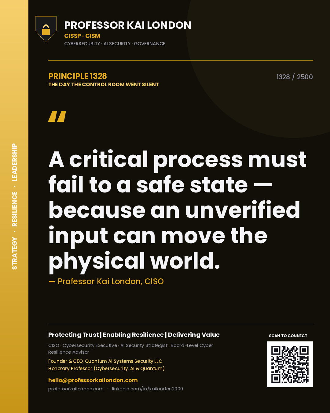 Professor Kai London principle 1328: A critical process must fail to a safe state — because an unverified input can move the physical world.