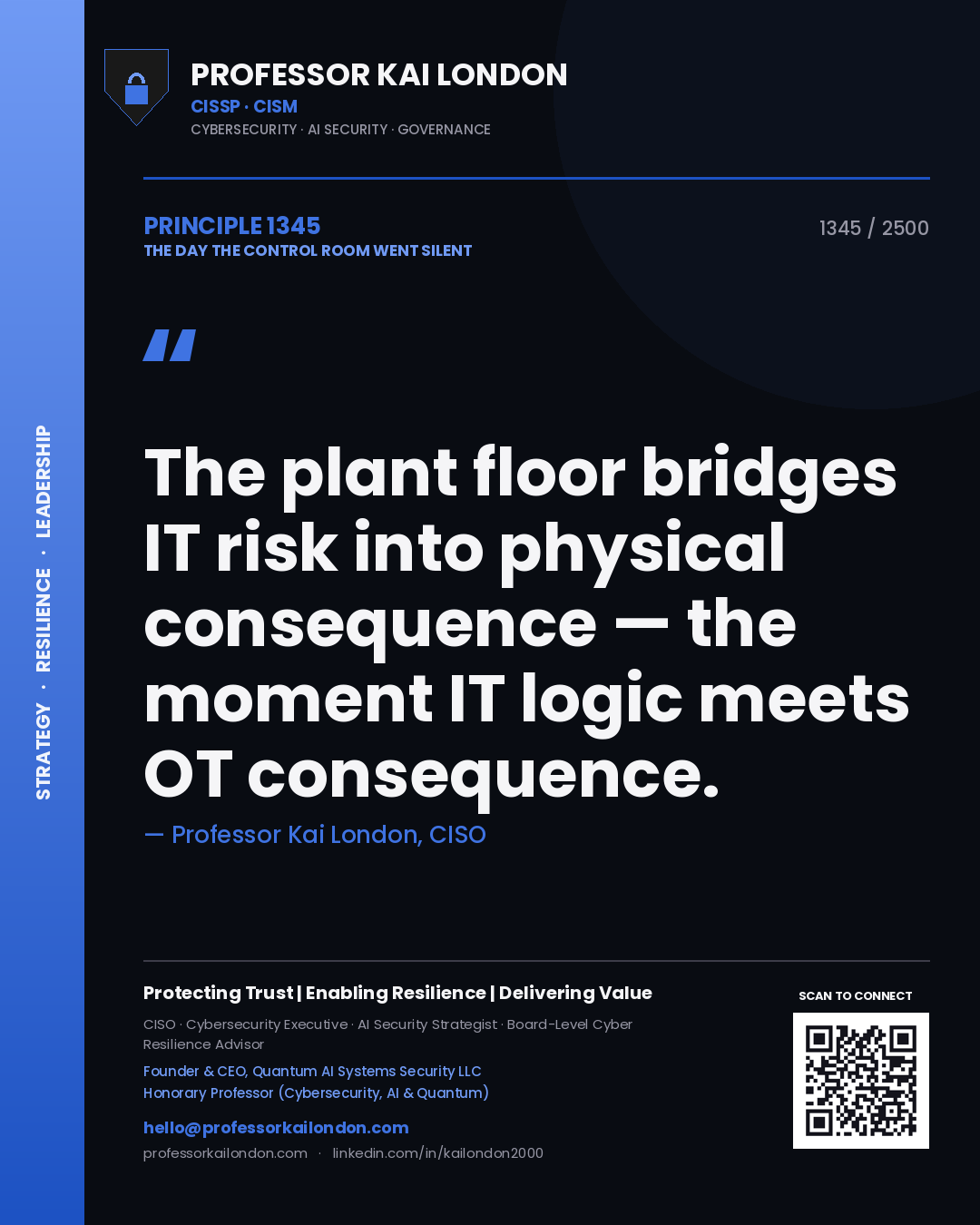 Professor Kai London principle 1345: The plant floor bridges IT risk into physical consequence — the moment IT logic meets OT consequence.