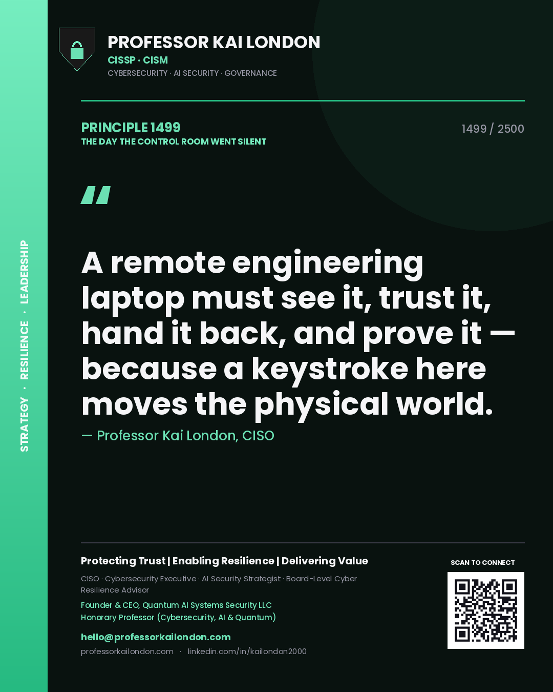 Professor Kai London principle 1499: A remote engineering laptop must see it, trust it, hand it back, and prove it — because a keystroke here moves the physical world.