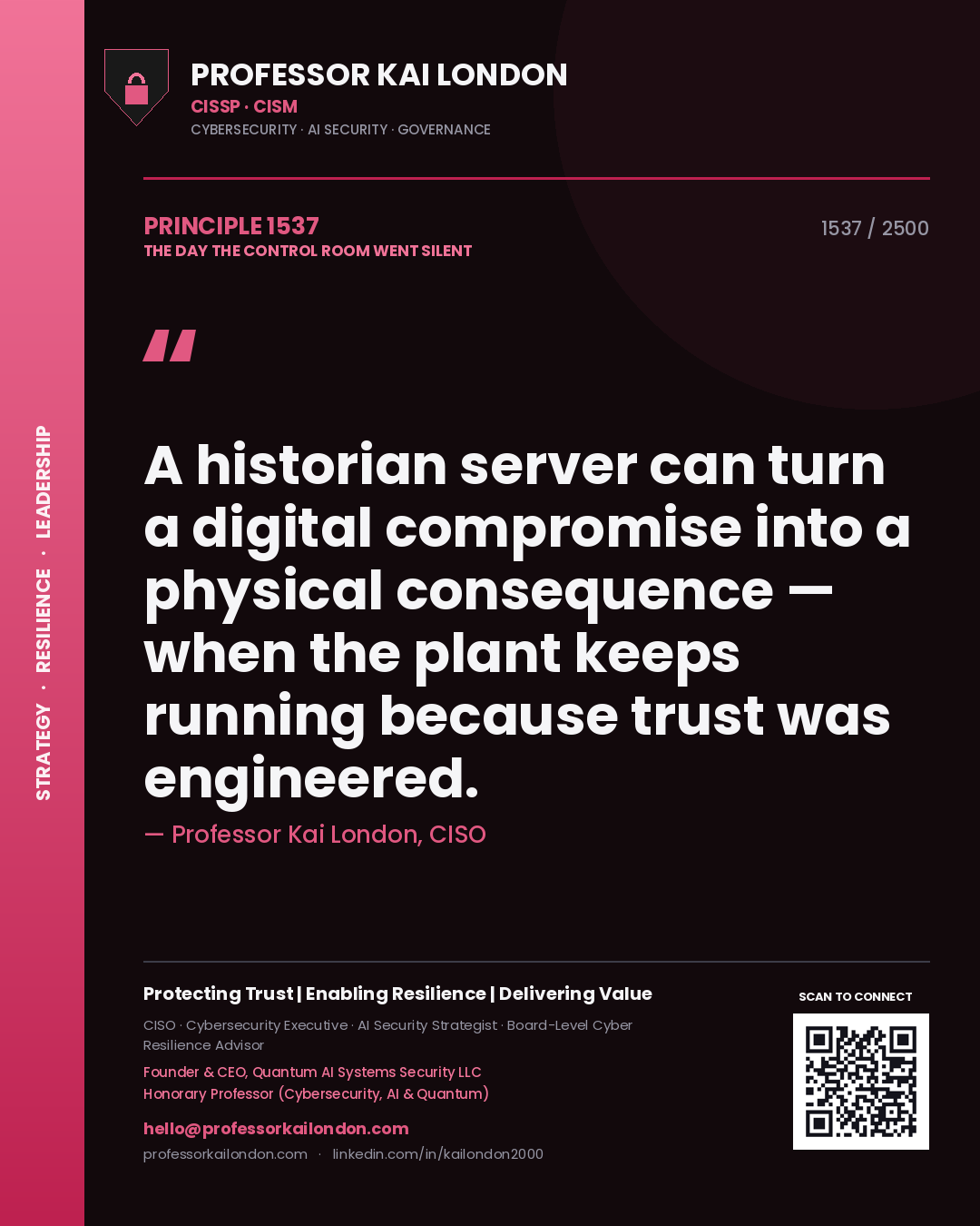 Professor Kai London principle 1537: A historian server can turn a digital compromise into a physical consequence — when the plant keeps running because trust was engineered.