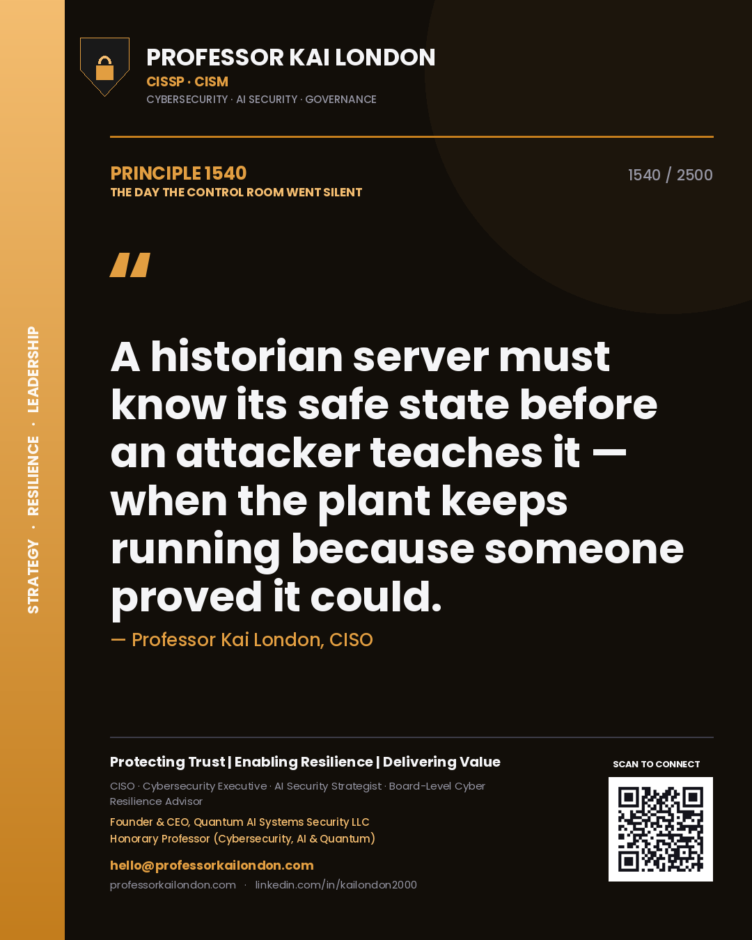Quote card by Professor Kai London reading 'A historian server must know its safe state before an attacker teaches it — when the plant keeps running because someone proved it could.'. From the book The Day the Control Room Went Silent.