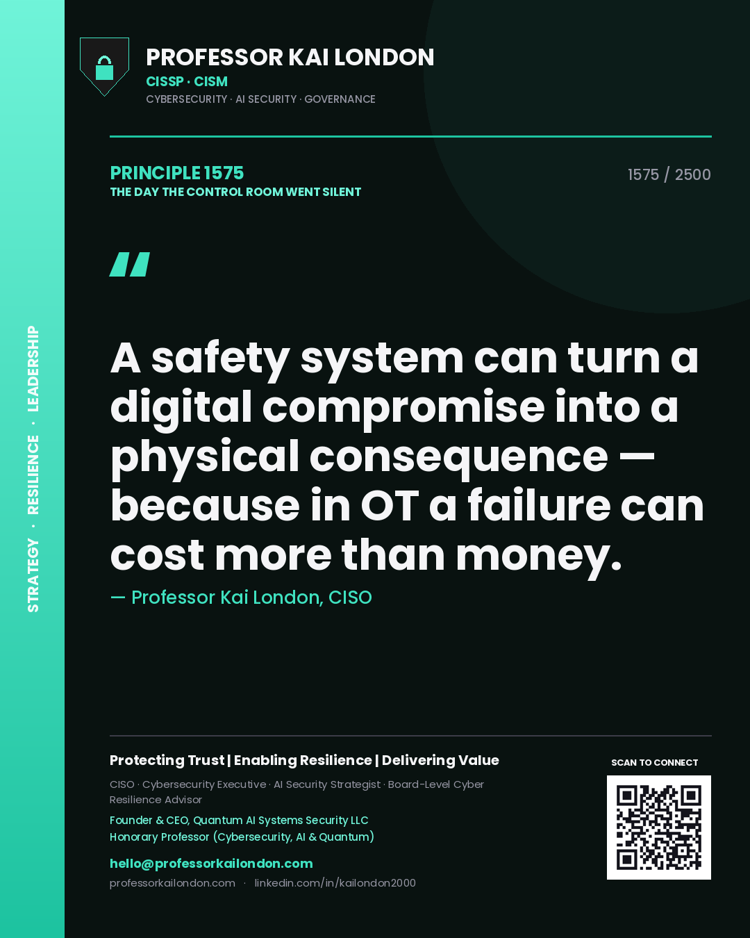 Professor Kai London principle 1575: A safety system can turn a digital compromise into a physical consequence — because in OT a failure can cost more than money.