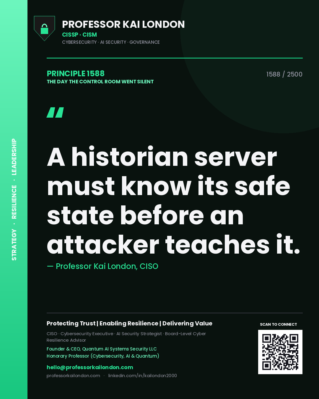 Professor Kai London principle 1588: A historian server must know its safe state before an attacker teaches it.