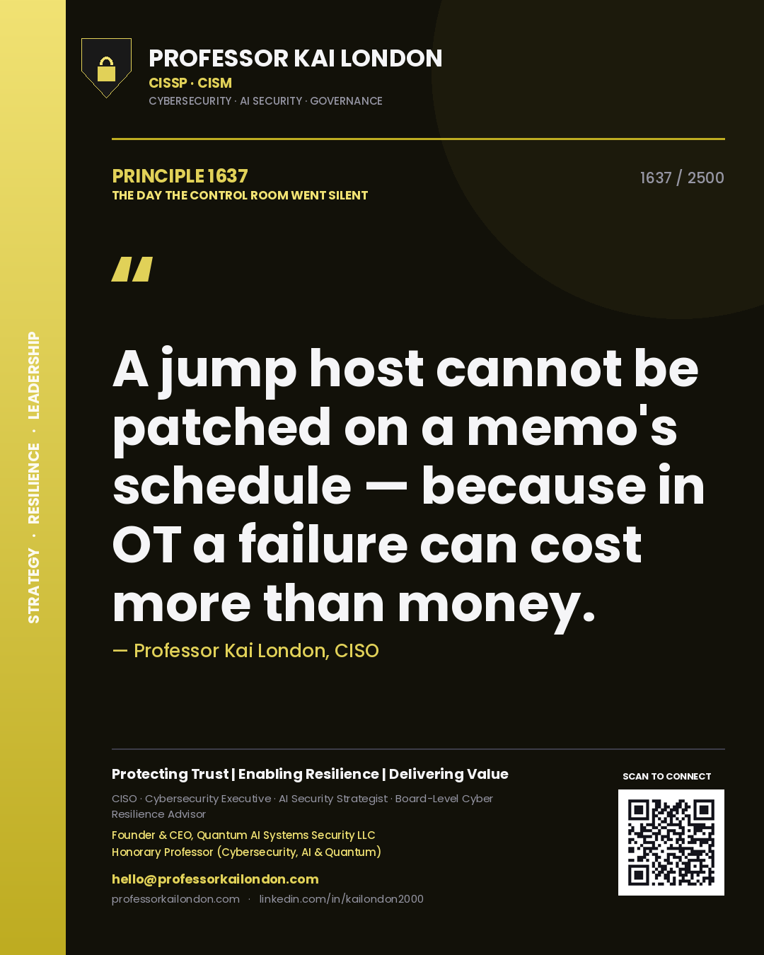 Professor Kai London principle 1637: A jump host cannot be patched on a memo's schedule — because in OT a failure can cost more than money.