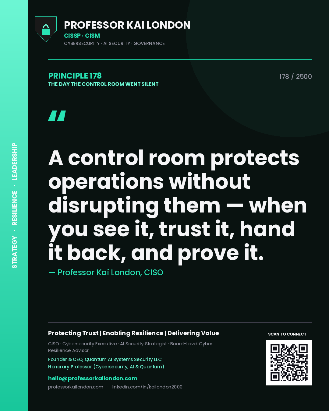 Professor Kai London principle 178: A control room protects operations without disrupting them — when you see it, trust it, hand it back, and prove it.