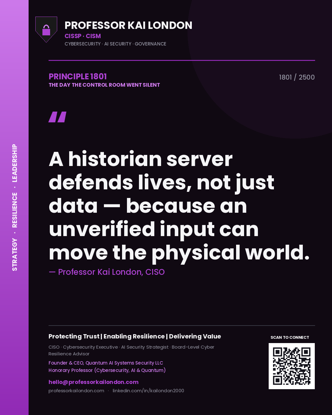 Professor Kai London principle 1801: A historian server defends lives, not just data — because an unverified input can move the physical world.