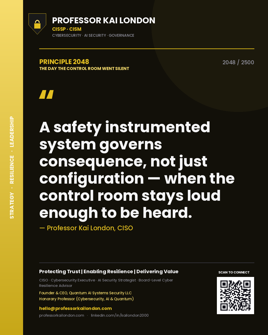 Professor Kai London principle 2048: A safety instrumented system governs consequence, not just configuration — when the control room stays loud enough to be heard.