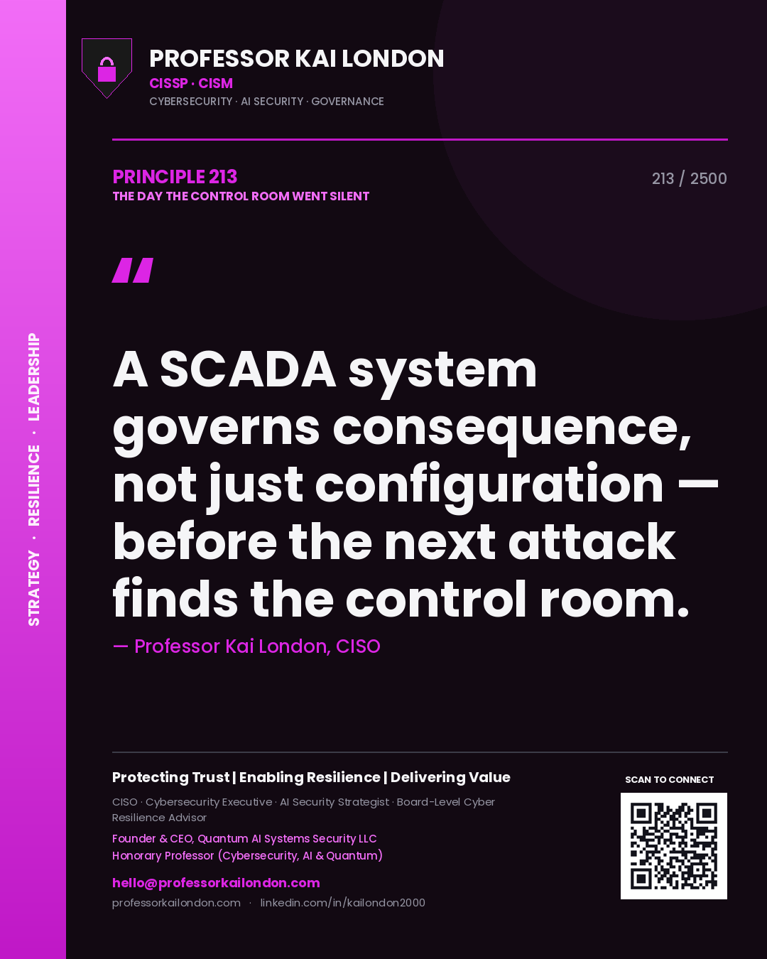 Professor Kai London principle 213: A SCADA system governs consequence, not just configuration — before the next attack finds the control room.