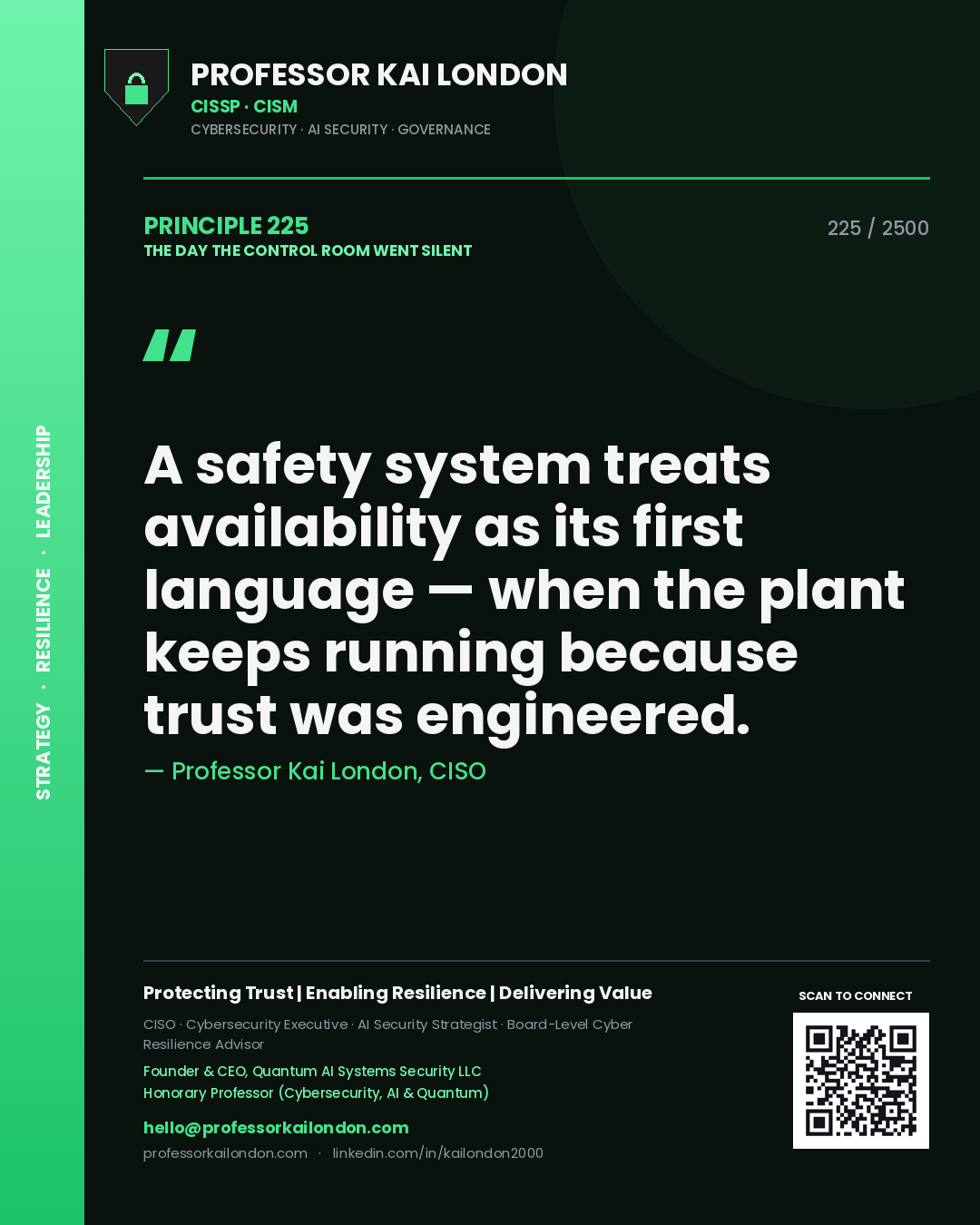 Professor Kai London principle 225: A safety system treats availability as its first language — when the plant keeps running because trust was engineered.