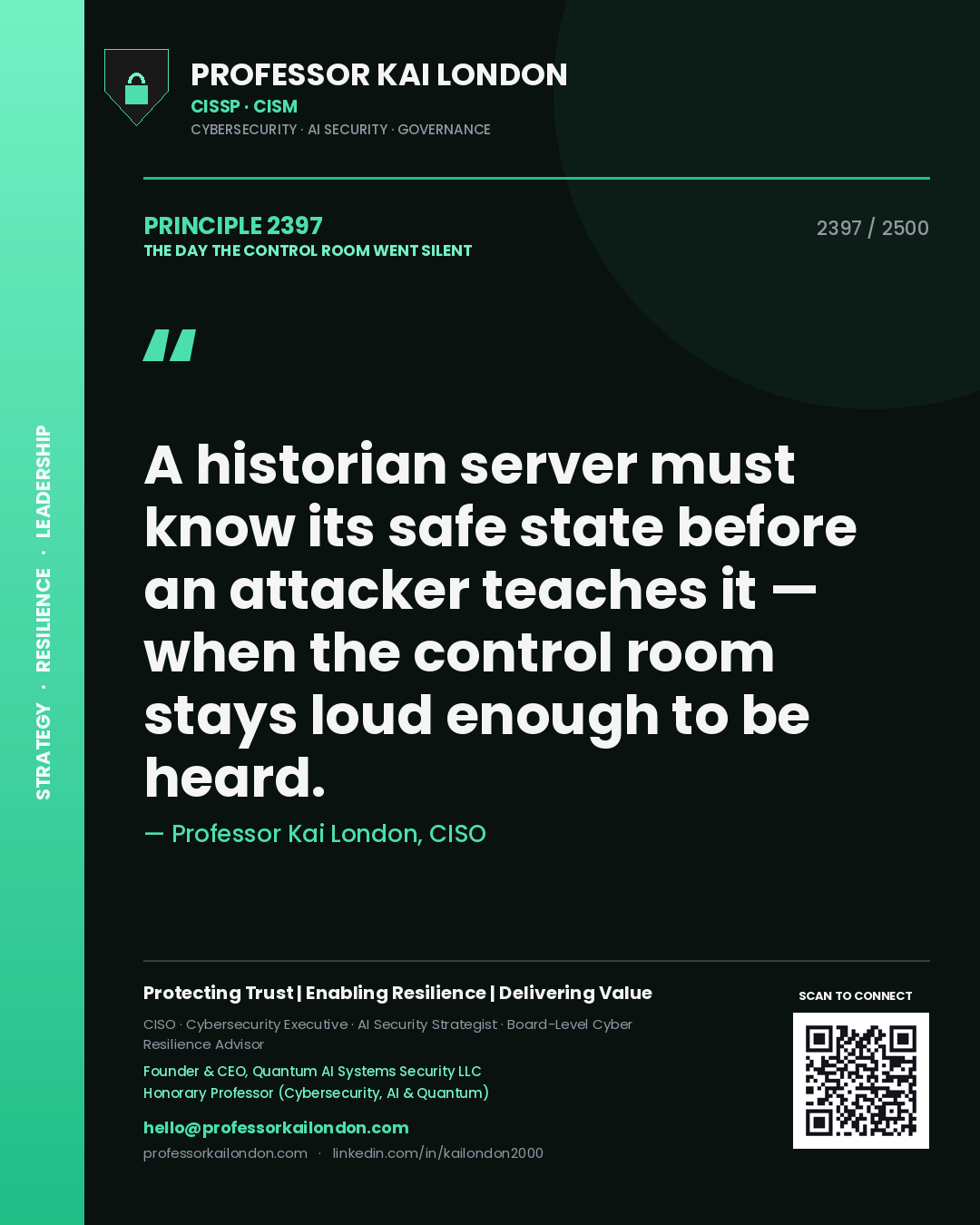 Quote card by Professor Kai London reading 'A historian server must know its safe state before an attacker teaches it — when the control room stays loud enough to be heard.'. From the book The Day the Control Room Went Silent.