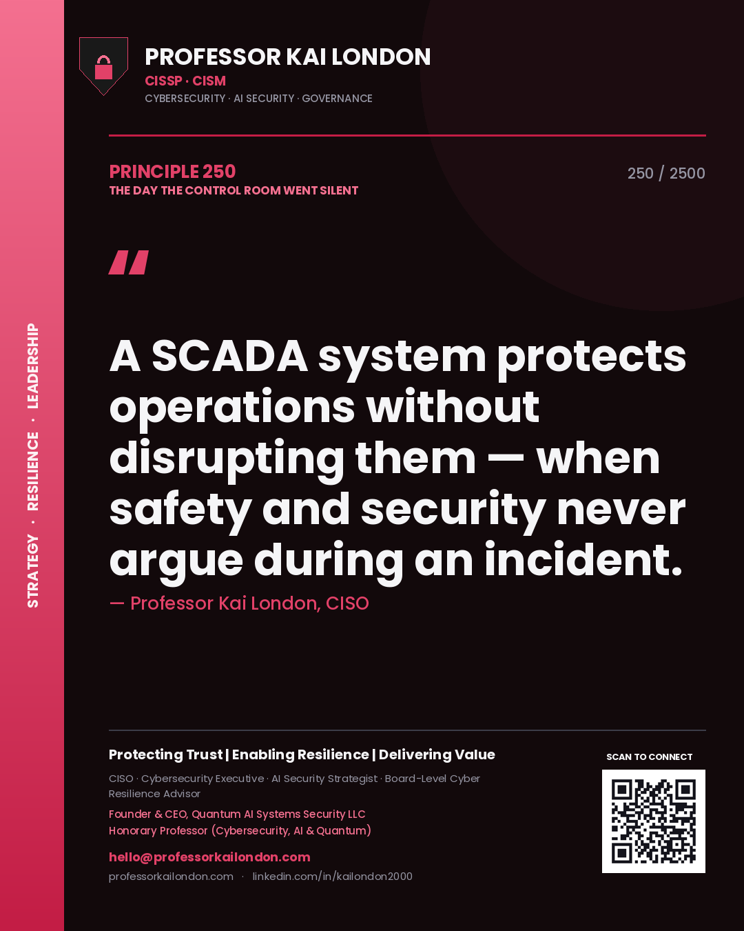 Professor Kai London principle 250: A SCADA system protects operations without disrupting them — when safety and security never argue during an incident.