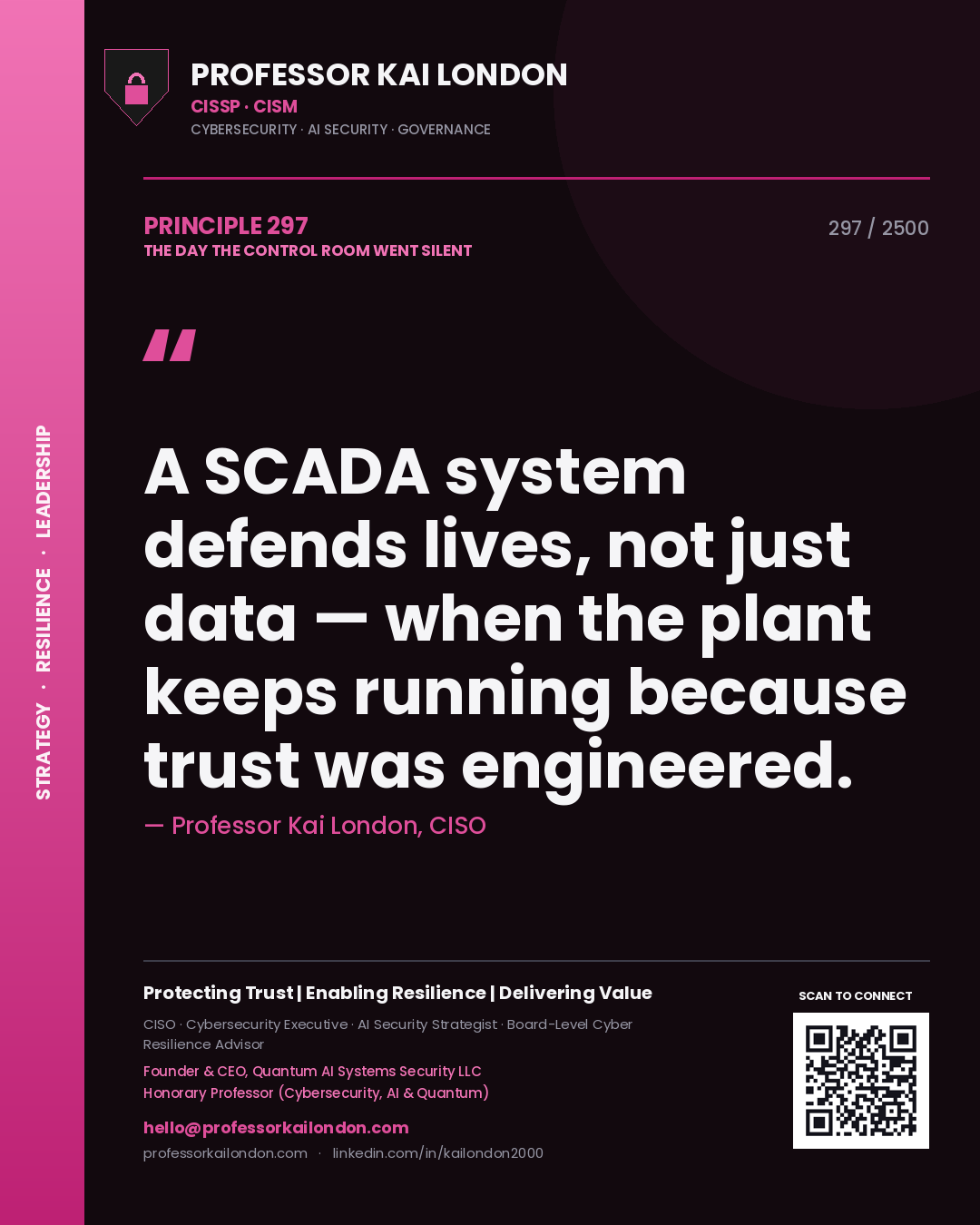 Professor Kai London principle 297: A SCADA system defends lives, not just data — when the plant keeps running because trust was engineered.