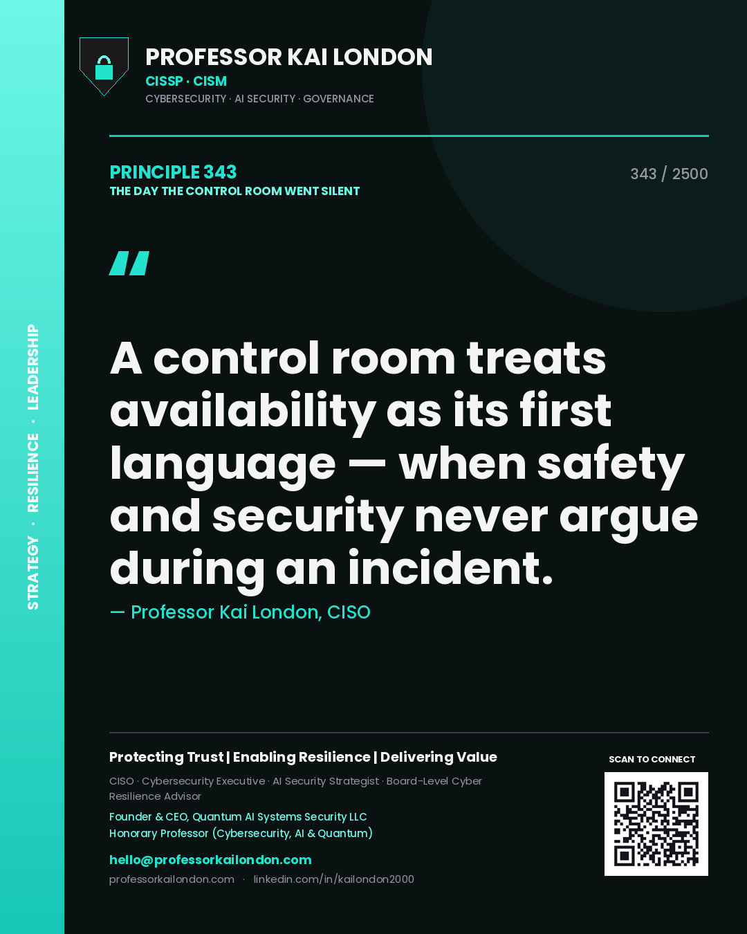 Professor Kai London principle 343: A control room treats availability as its first language — when safety and security never argue during an incident.