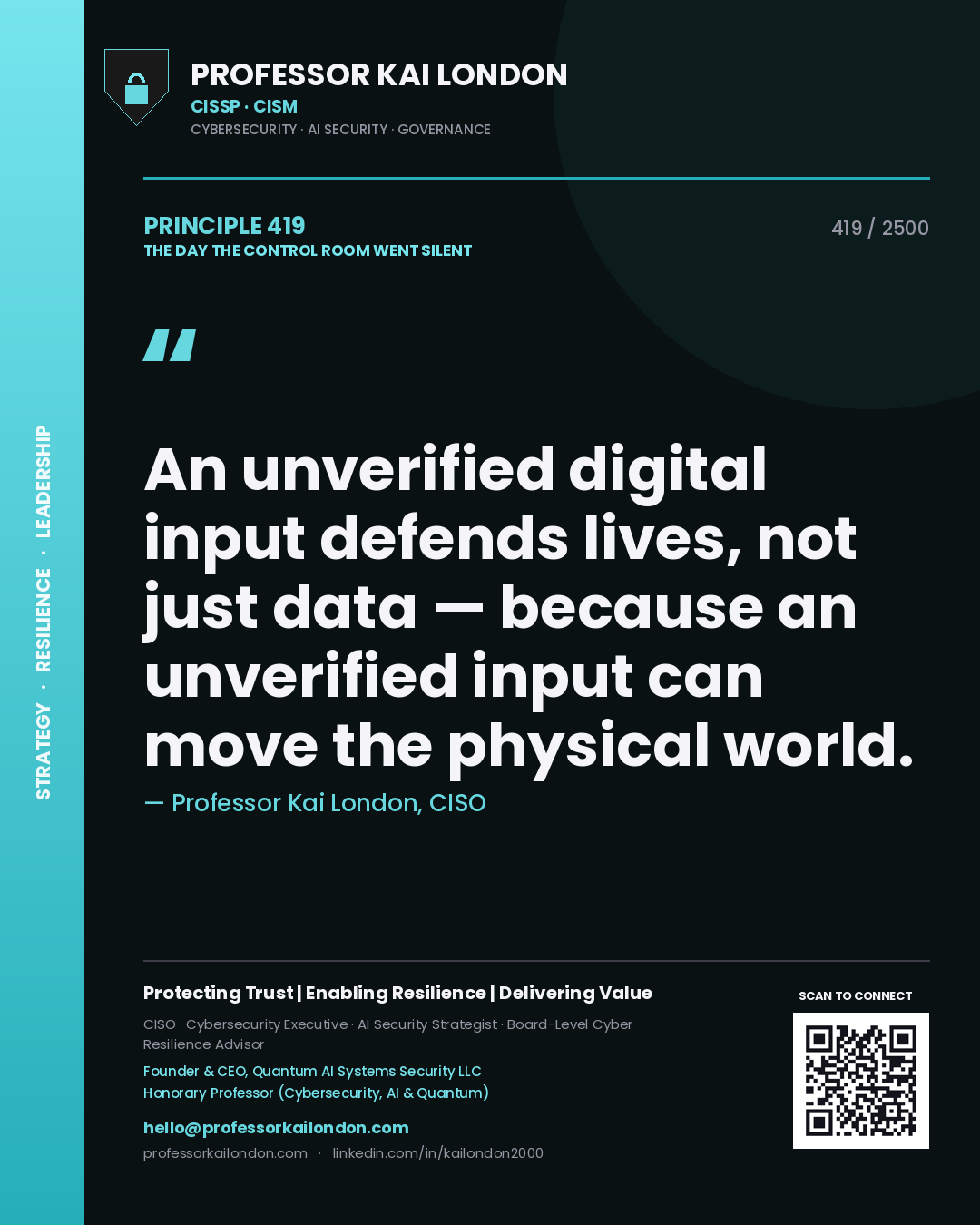 Professor Kai London principle 419: An unverified digital input defends lives, not just data — because an unverified input can move the physical world.
