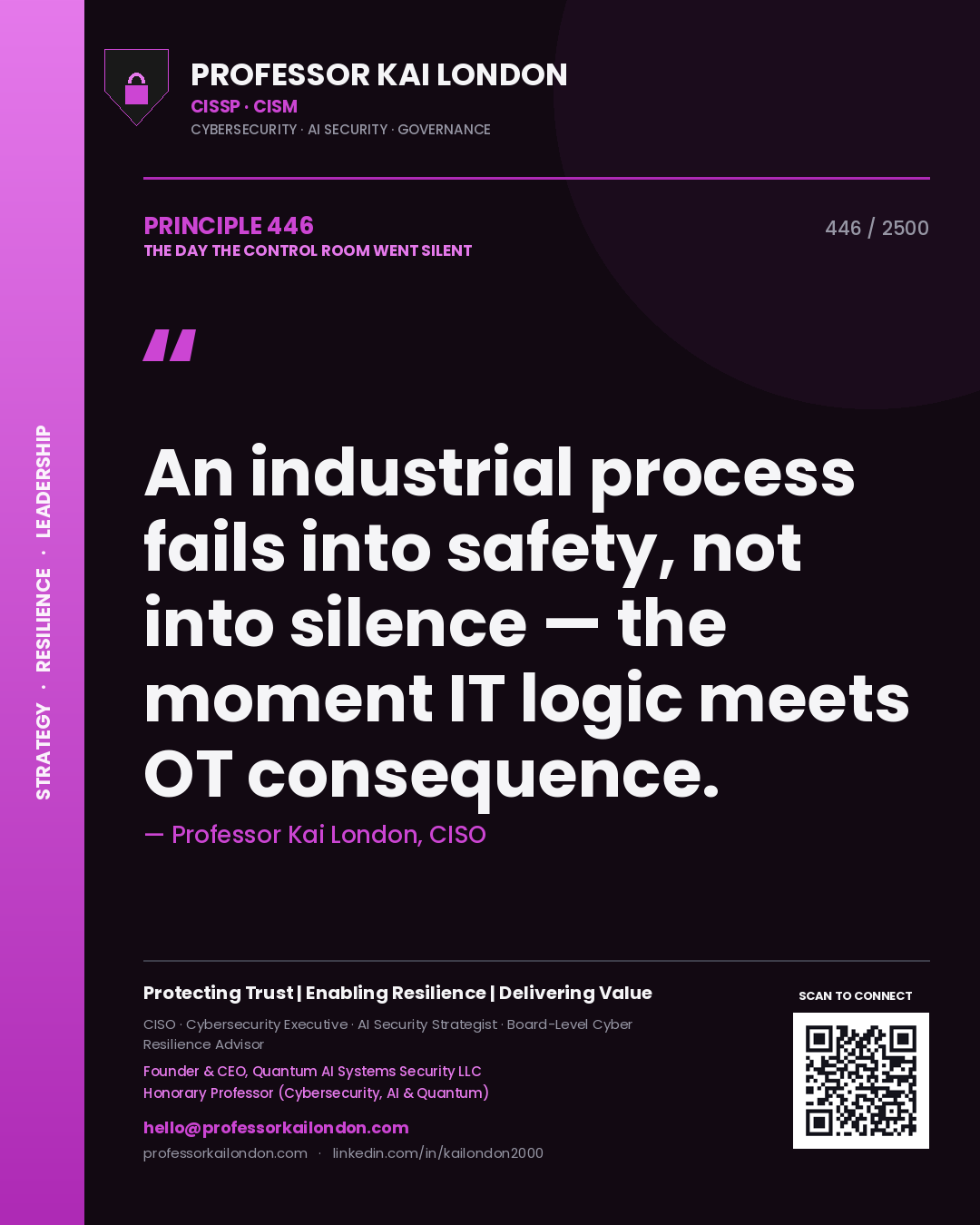 Professor Kai London principle 446: An industrial process fails into safety, not into silence — the moment IT logic meets OT consequence.