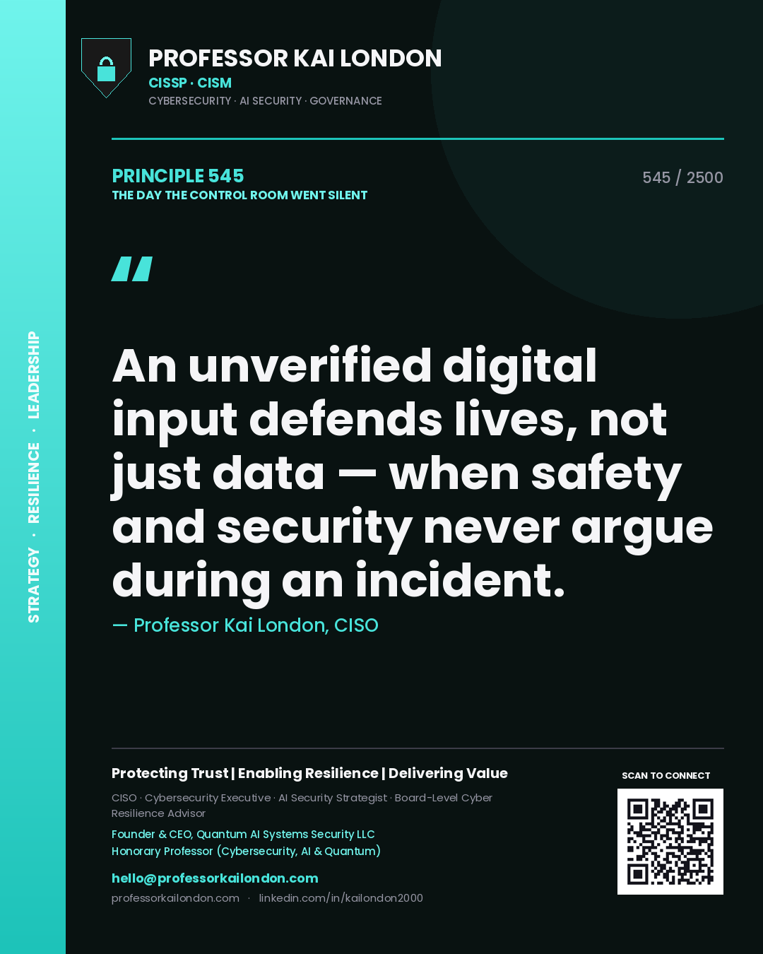 Professor Kai London principle 545: An unverified digital input defends lives, not just data — when safety and security never argue during an incident.
