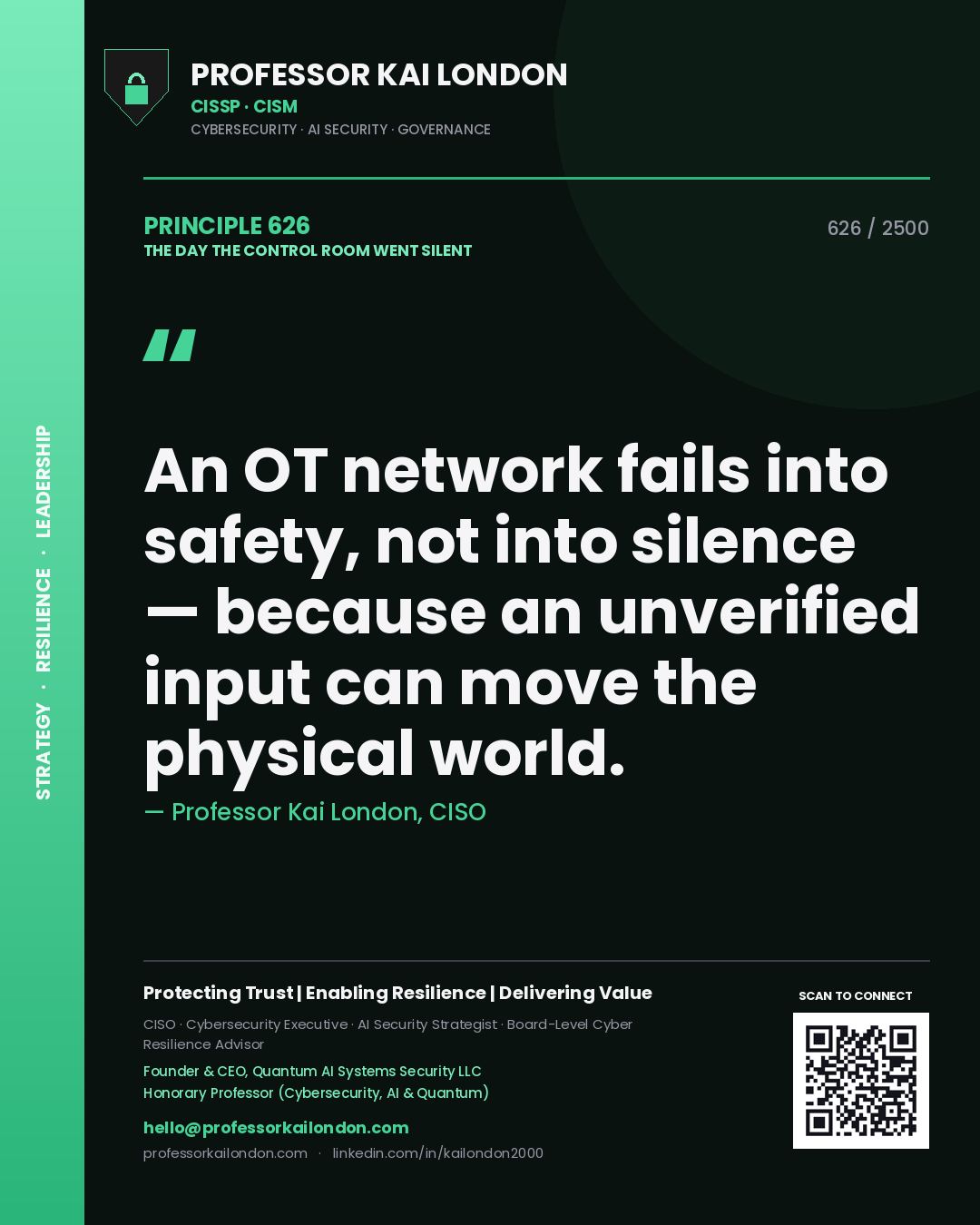 Professor Kai London principle 626: An OT network fails into safety, not into silence — because an unverified input can move the physical world.