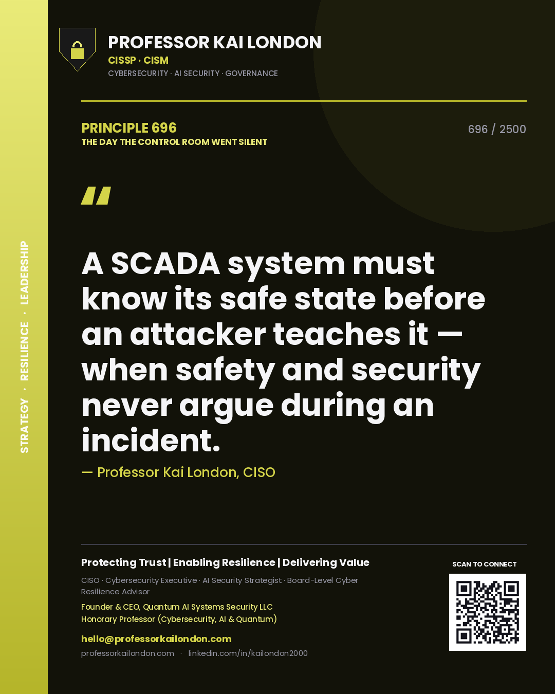Professor Kai London principle 696: A SCADA system must know its safe state before an attacker teaches it — when safety and security never argue during an incident.