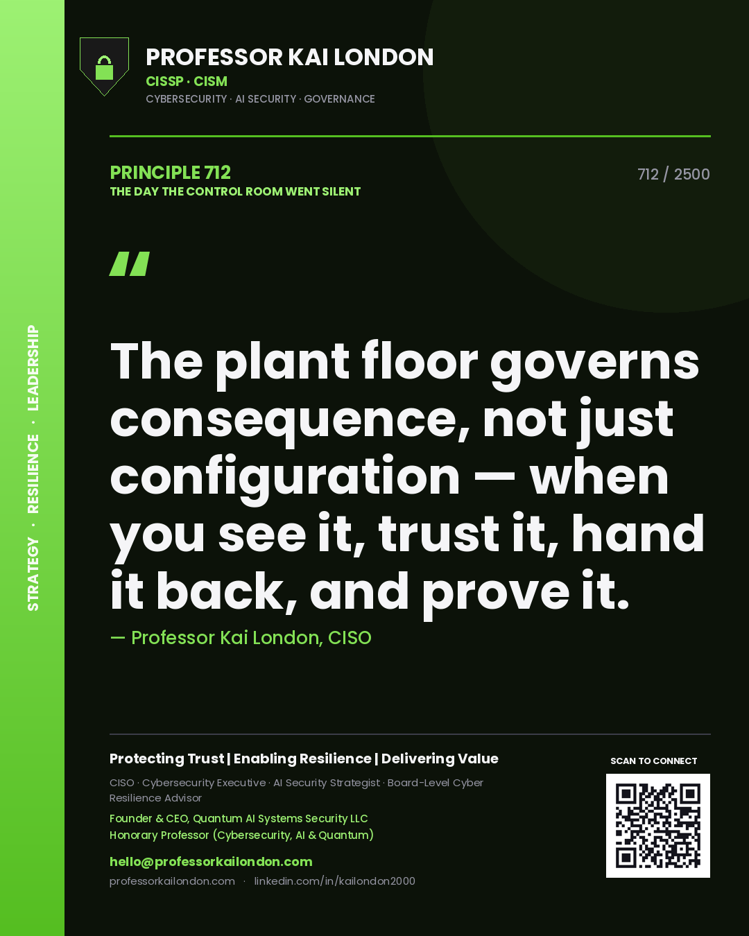 Professor Kai London principle 712: The plant floor governs consequence, not just configuration — when you see it, trust it, hand it back, and prove it.