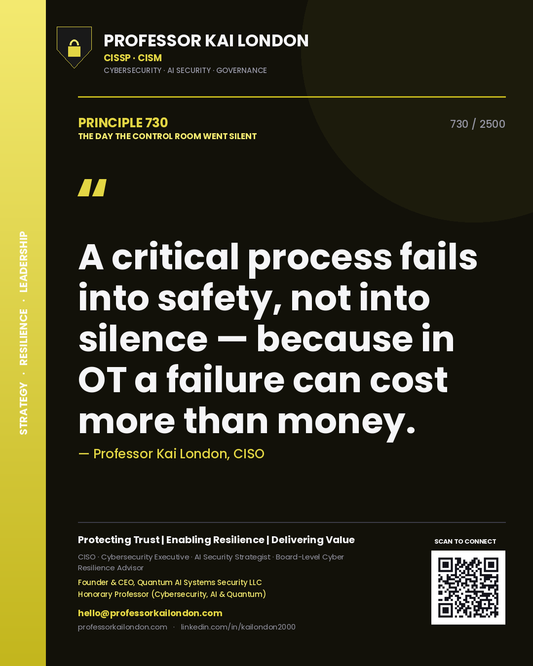Professor Kai London principle 730: A critical process fails into safety, not into silence — because in OT a failure can cost more than money.