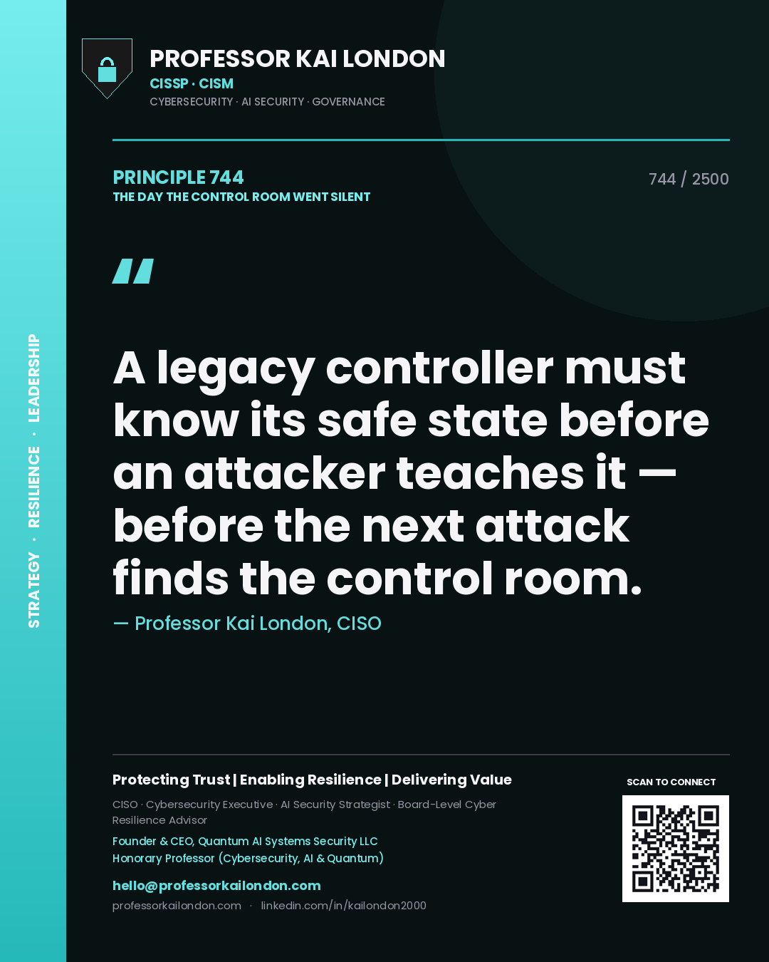 Professor Kai London principle 744: A legacy controller must know its safe state before an attacker teaches it — before the next attack finds the control room.