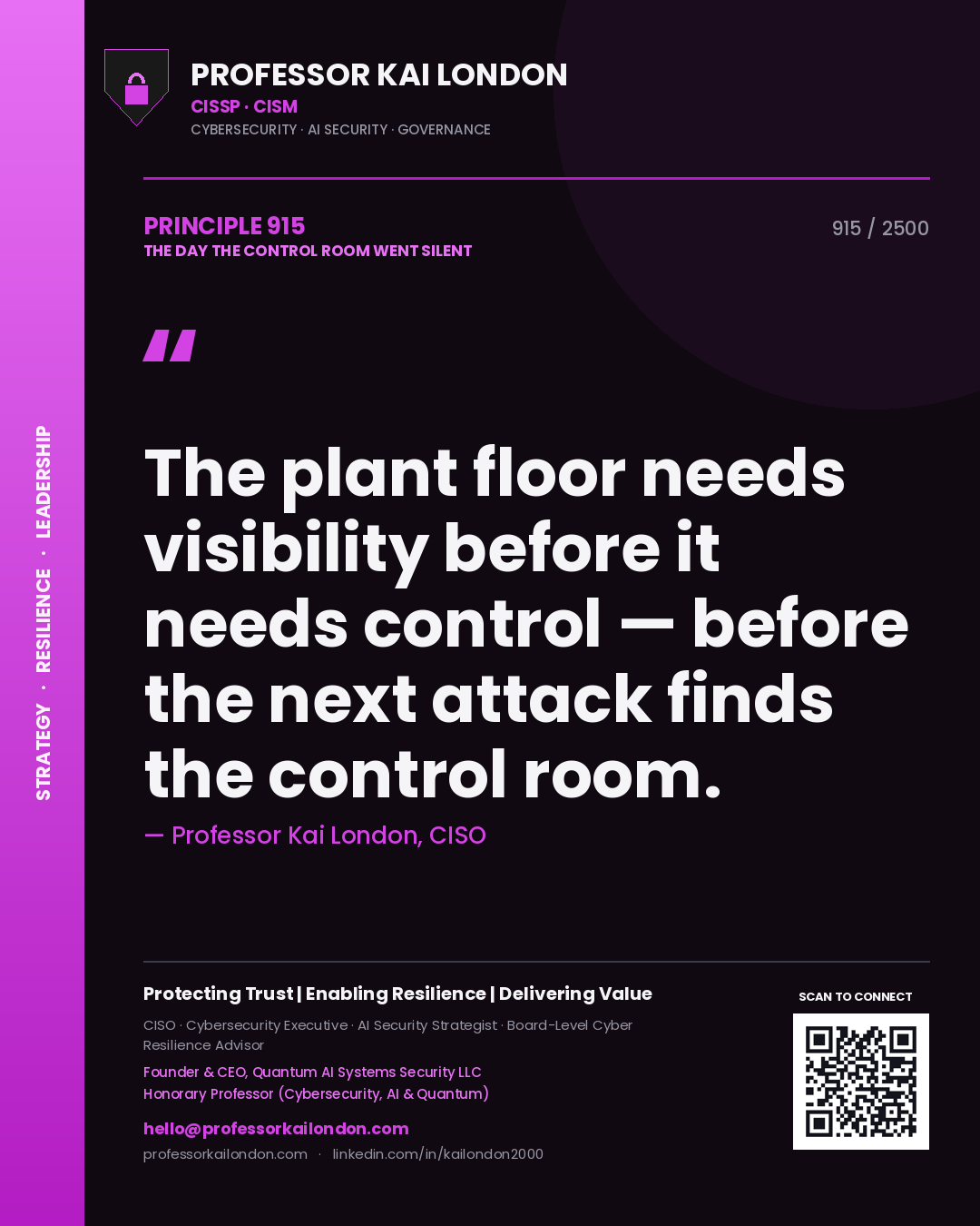 Professor Kai London principle 915: The plant floor needs visibility before it needs control — before the next attack finds the control room.