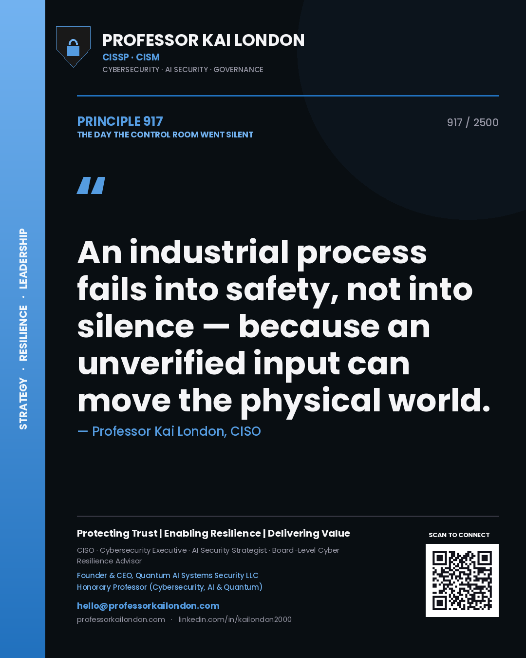 Professor Kai London principle 917: An industrial process fails into safety, not into silence — because an unverified input can move the physical world.