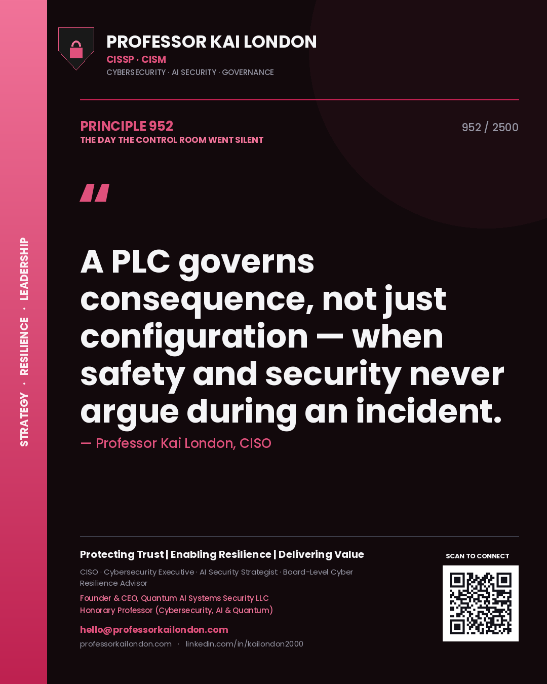 Professor Kai London principle 952: A PLC governs consequence, not just configuration — when safety and security never argue during an incident.