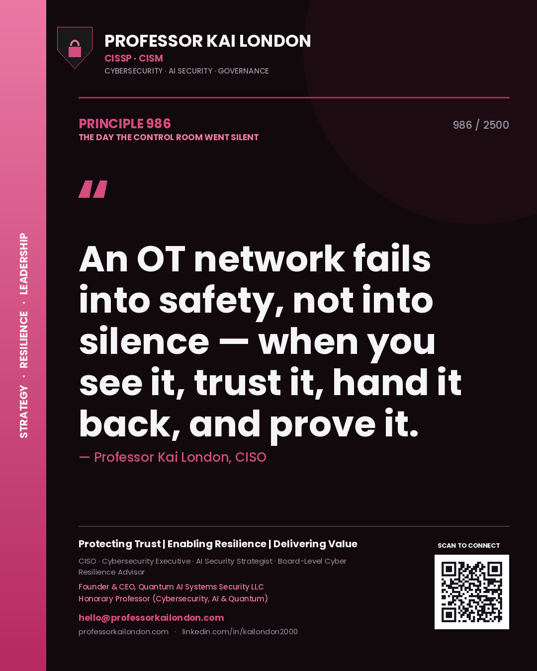 Professor Kai London principle 986: An OT network fails into safety, not into silence — when you see it, trust it, hand it back, and prove it.
