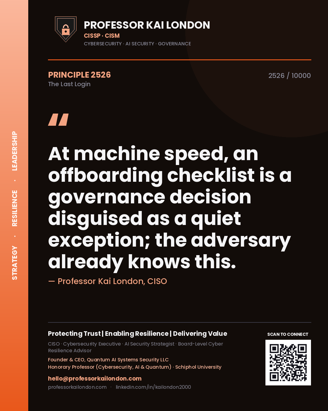 Professor Kai London principle 2526: At machine speed, an offboarding checklist is a governance decision disguised as a quiet exception; the adversary already knows this.