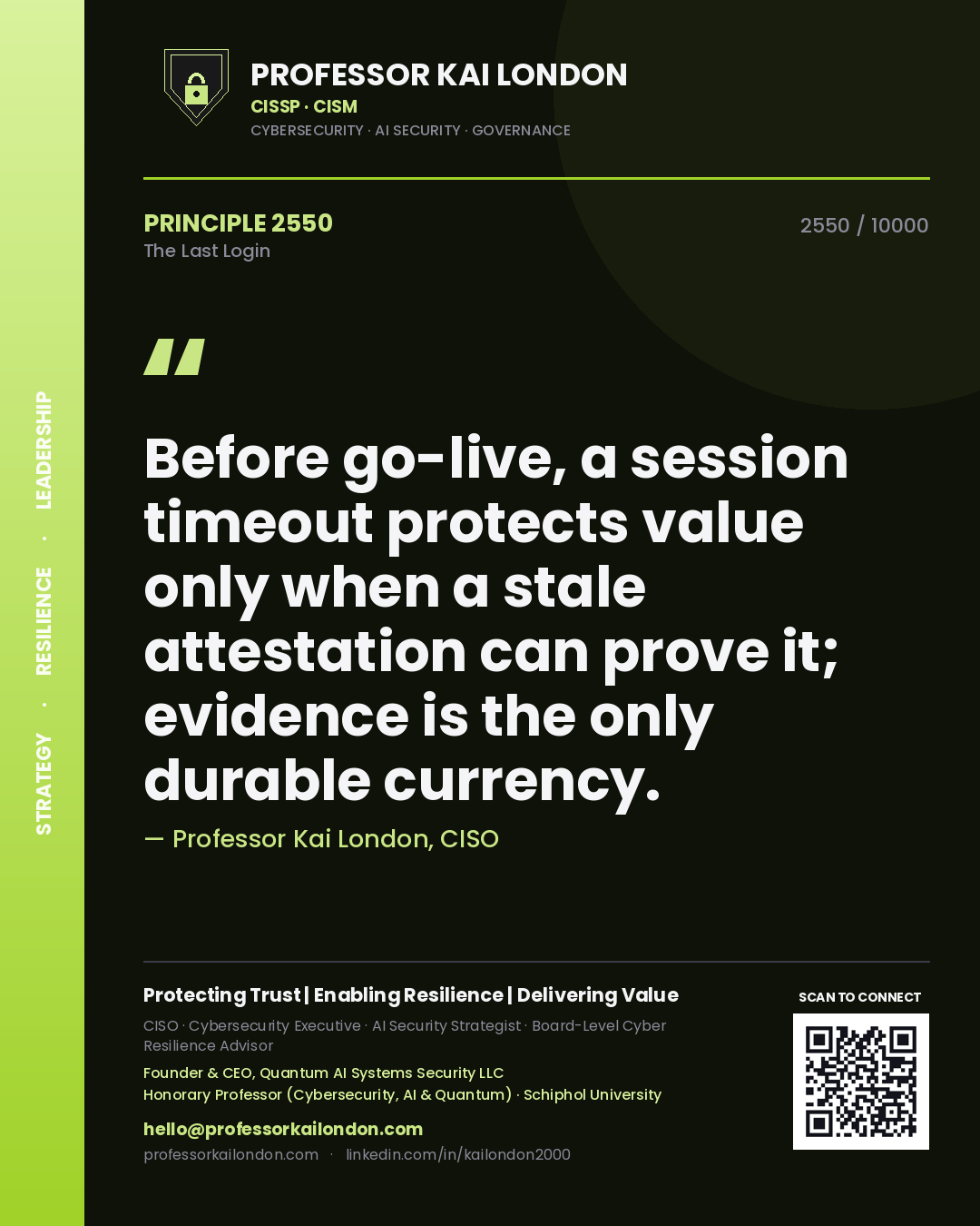 Professor Kai London principle 2550: Before go-live, a session timeout protects value only when a stale attestation can prove it; evidence is the only durable currency.