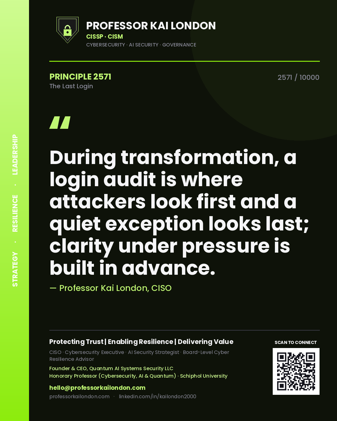 Professor Kai London principle 2571: During transformation, a login audit is where attackers look first and a quiet exception looks last; clarity under pressure is built in advance.