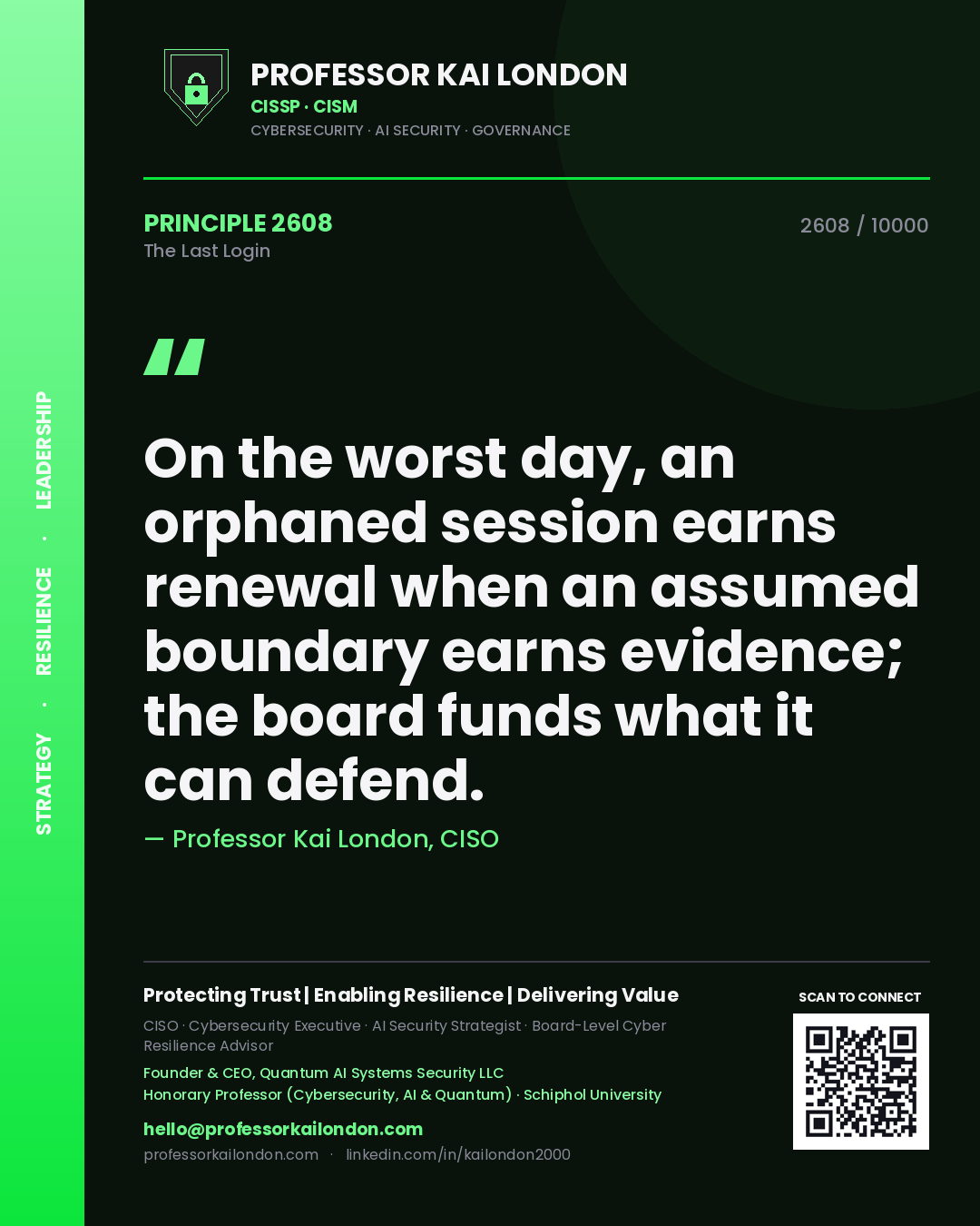 Quote card by Professor Kai London reading 'On the worst day, an orphaned session earns renewal when an assumed boundary earns evidence; the board funds what it can defend.'. From the book The Last Login.