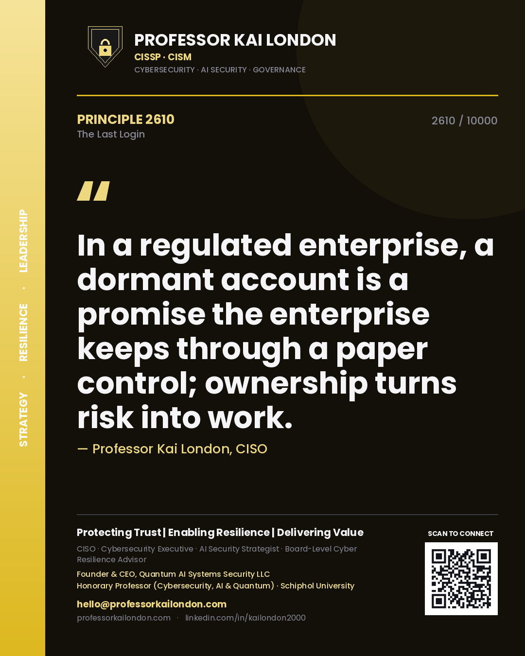 Quote card by Professor Kai London reading 'In a regulated enterprise, a dormant account is a promise the enterprise keeps through a paper control; ownership turns risk into work.'. From the book The Last Login.