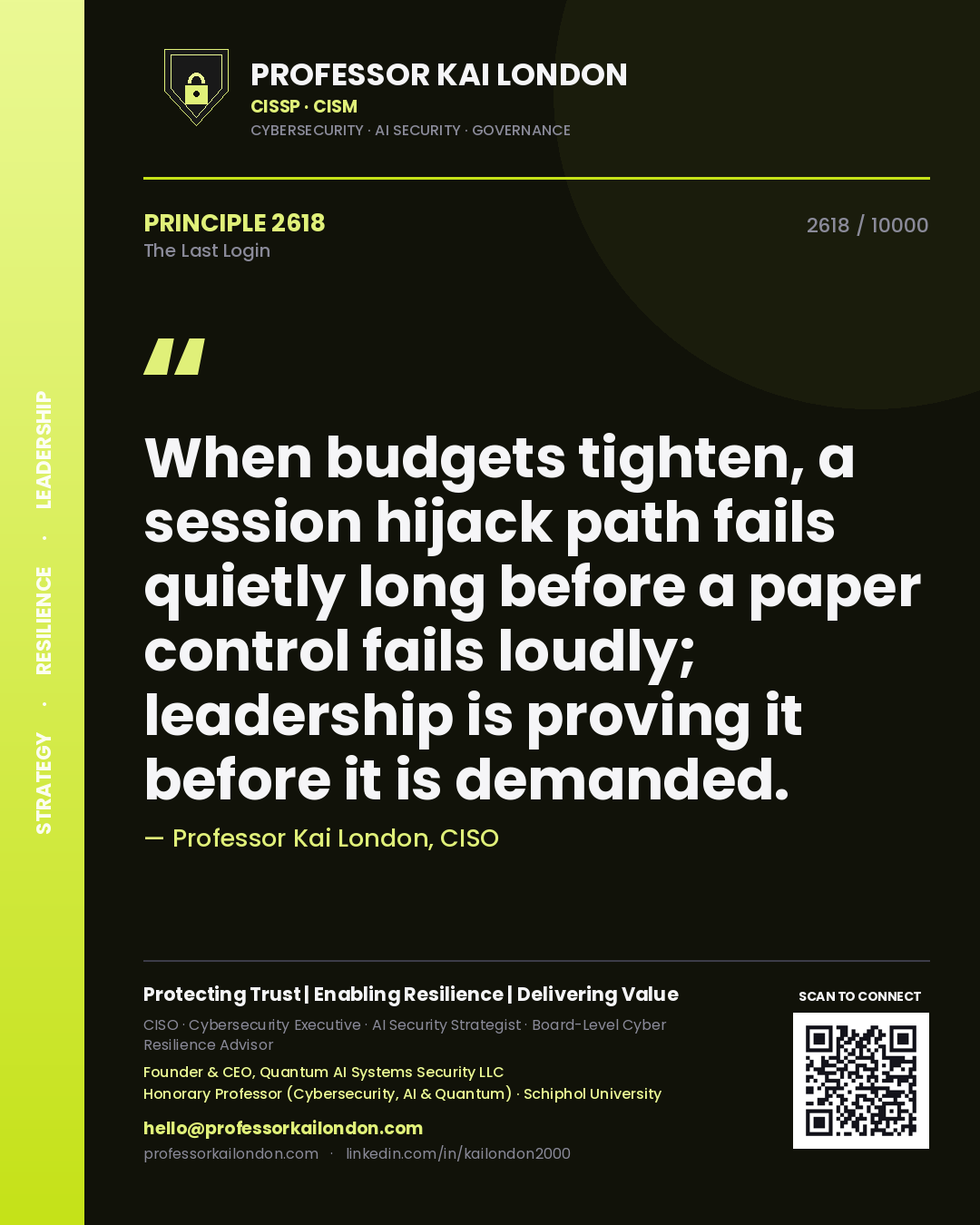 Quote card by Professor Kai London reading 'When budgets tighten, a session hijack path fails quietly long before a paper control fails loudly; leadership is proving it before it is demanded.'. From the book The Last Login.
