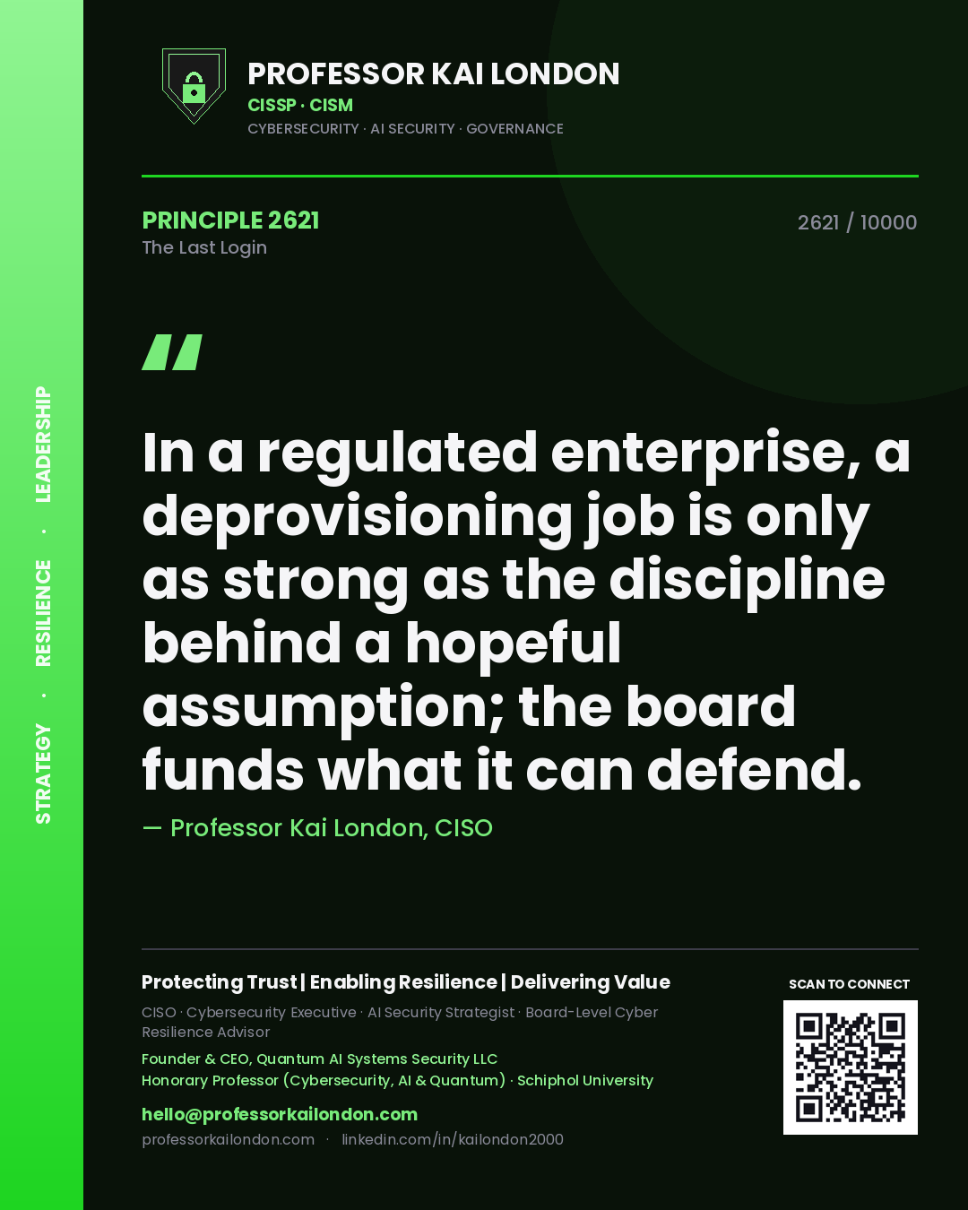 Professor Kai London principle 2621: In a regulated enterprise, a deprovisioning job is only as strong as the discipline behind a hopeful assumption; the board funds what it can defend.