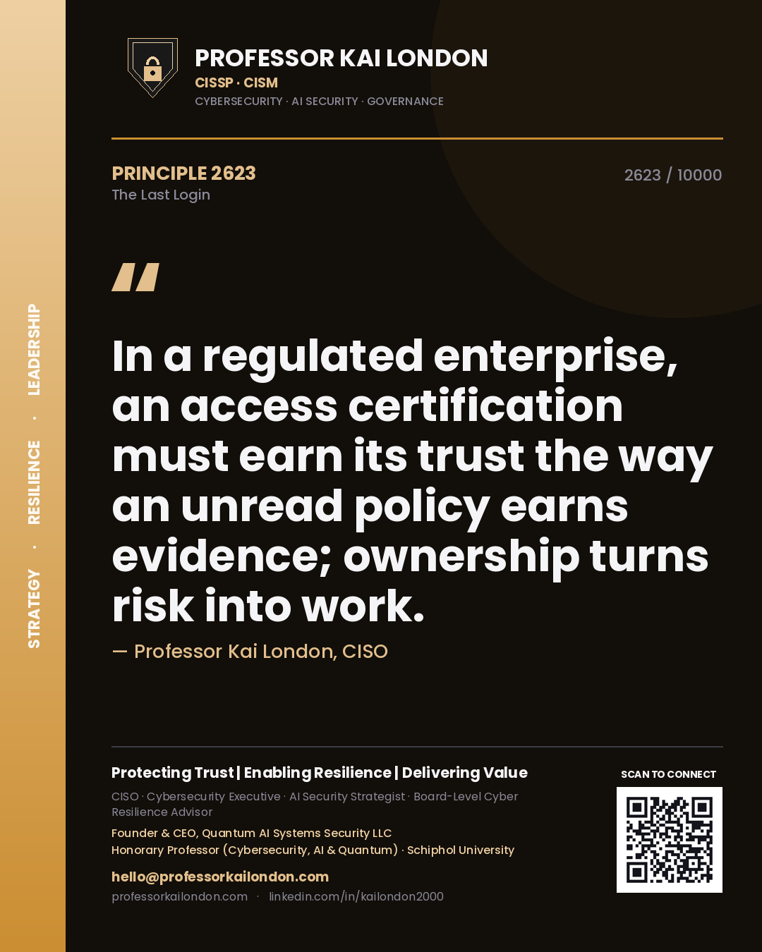Quote card by Professor Kai London reading 'In a regulated enterprise, an access certification must earn its trust the way an unread policy earns evidence; ownership turns risk into work.'. From the book The Last Login.