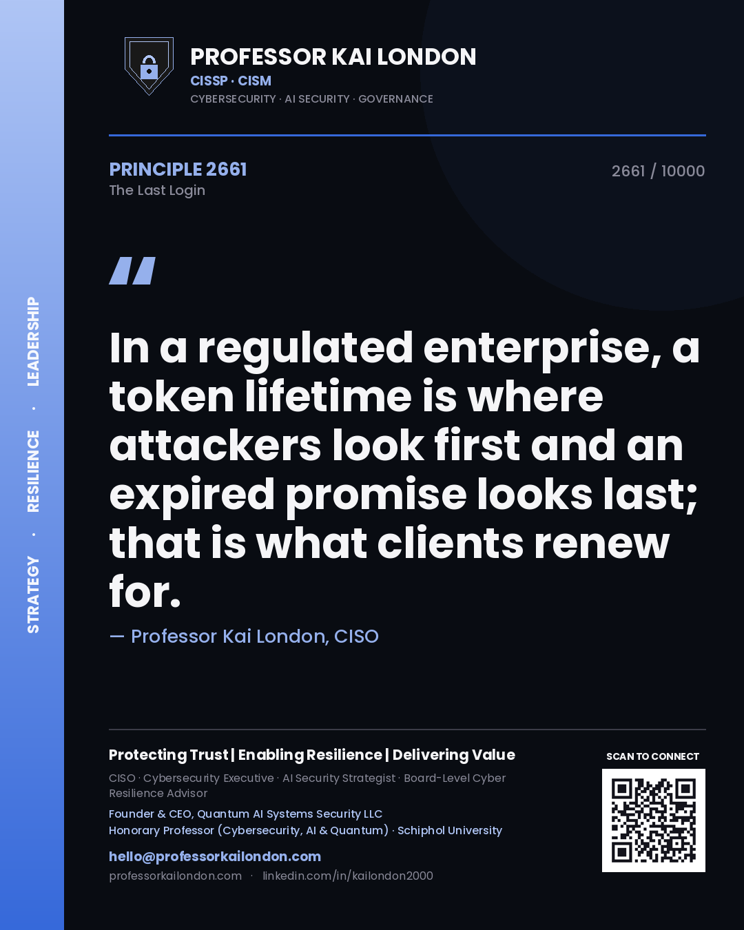 Quote card by Professor Kai London reading 'In a regulated enterprise, a token lifetime is where attackers look first and an expired promise looks last; that is what clients renew for.'. From the book The Last Login.