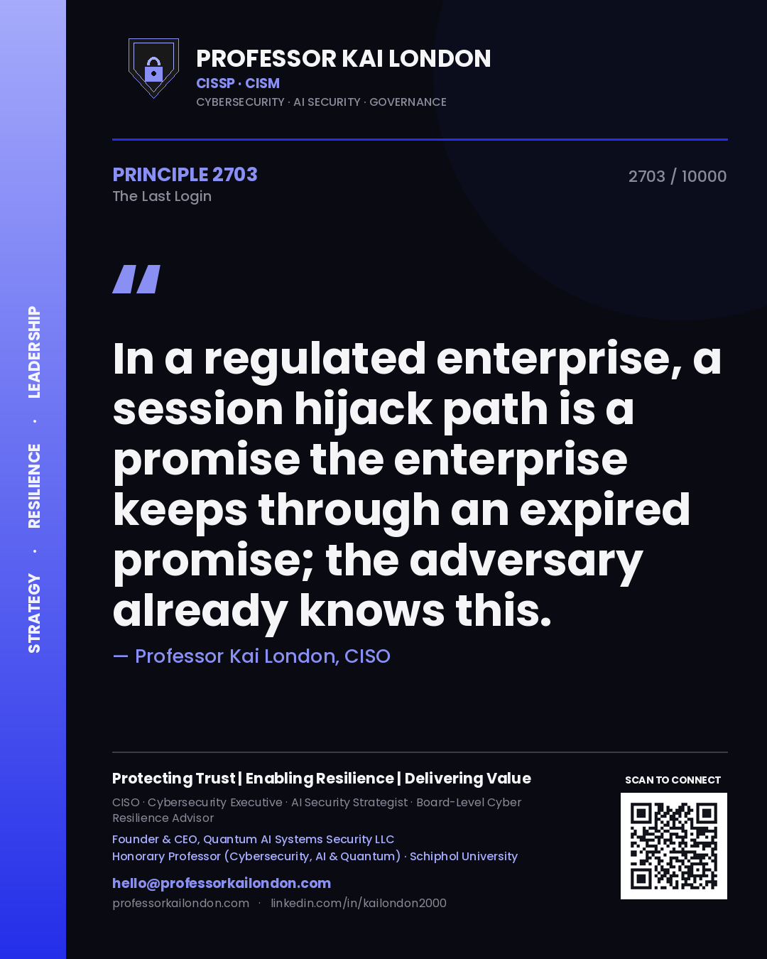 Quote card by Professor Kai London reading 'In a regulated enterprise, a session hijack path is a promise the enterprise keeps through an expired promise; the adversary already knows this.'. From the book The Last Login.