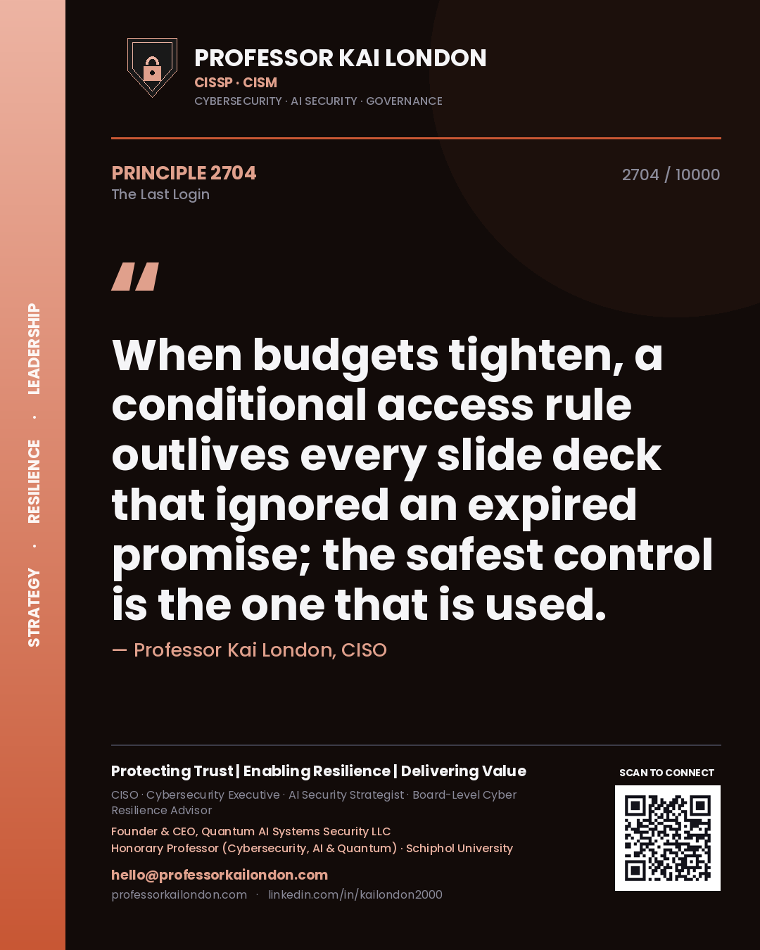 Quote card by Professor Kai London reading 'When budgets tighten, a conditional access rule outlives every slide deck that ignored an expired promise; the safest control is the one that is used.'. From the book The Last Login.
