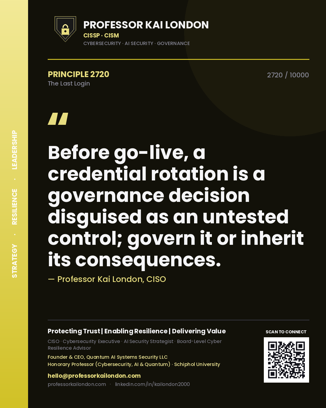 Quote card by Professor Kai London reading 'Before go-live, a credential rotation is a governance decision disguised as an untested control; govern it or inherit its consequences.'. From the book The Last Login.