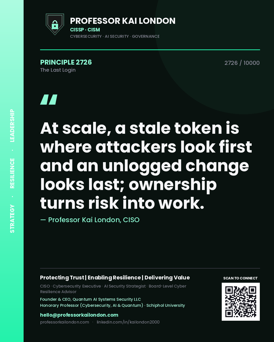 Quote card by Professor Kai London reading 'At scale, a stale token is where attackers look first and an unlogged change looks last; ownership turns risk into work.'. From the book The Last Login.